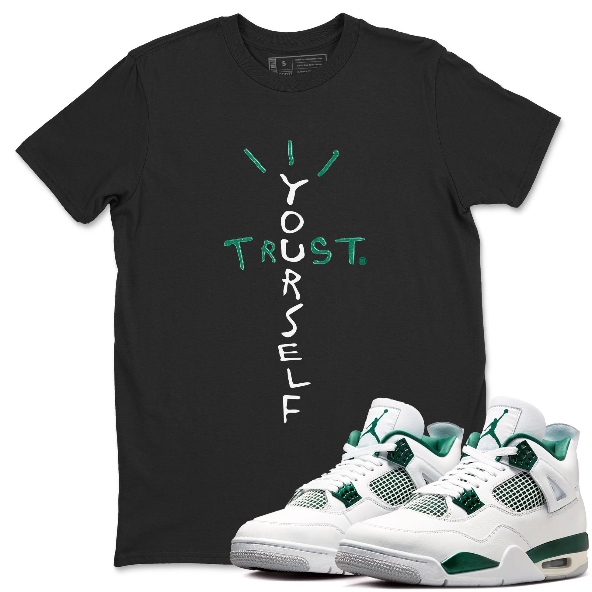 4s Oxidized Green shirts to match jordans Trust Yourself sneaker match tees Air Jordan 4 Oxidized Green SNRT Sneaker Tees streetwear brand Black 1 unisex cotton tee