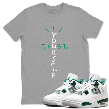 4s Oxidized Green shirts to match jordans Trust Yourself sneaker match tees Air Jordan 4 Oxidized Green SNRT Sneaker Tees streetwear brand Heather Grey 1 unisex cotton tee