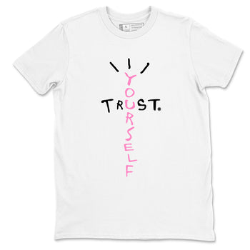 Perfect Valentine's Day Gifts graphic tee  – Sneaker Tees To Match Air Jordan 4 Pink Thunder – Trust Yourself Tee White 2