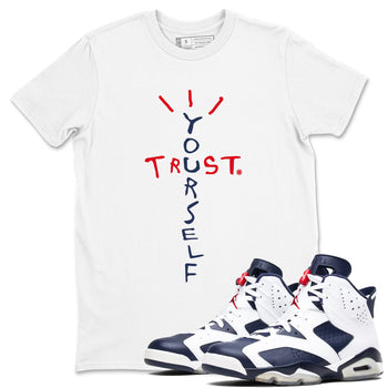 6s White And Midnight Navy shirts to match jordans Trust Yourself sneaker match tees Air Jordan 6 White And Midnight Navy SNRT Sneaker Tees streetwear brand White 1 unisex cotton tee