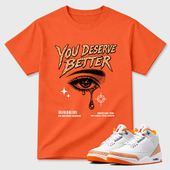 Sneaker match tees – Sneaker Tees To Match Air Jordan 3 Orange Citrus Shoes – Vintage You Deserve Better Tee Orange 1