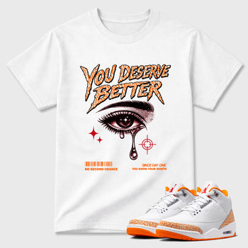 Sneaker match tees – Sneaker Tees To Match Air Jordan 3 Orange Citrus Shoes – Vintage You Deserve Better Tee White 1