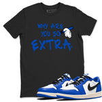 1s Game Royal shirts to match jordans Why Are You So Extra sneaker match tees Air Jordan 1 Retro Low OG Game Royal match shoes to clothes SNRT Sneaker Tees unisex cotton Black 1 shirts