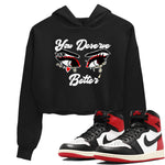 1s Black Toe Reimagined shirts to match jordans You Deserve Better sneaker match tees Air Jordan 1 Black Toe Reimagined SNRT Sneaker Release Tees unisex cotton Black 1 Crop Shirts