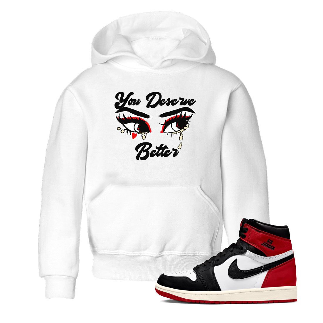 1s Black Toe Reimagined shirts to match jordans You Deserve Better sneaker match tees Air Jordan 1 Black Toe Reimagined SNRT Sneaker Release Tees Youth Baby White 1 crew neck shirts