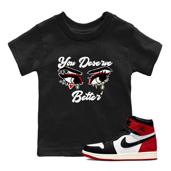 1s Black Toe Reimagined shirts to match jordans You Deserve Better sneaker match tees Air Jordan 1 Black Toe Reimagined SNRT Sneaker Release Tees Youth Baby Black 1 crew neck shirts