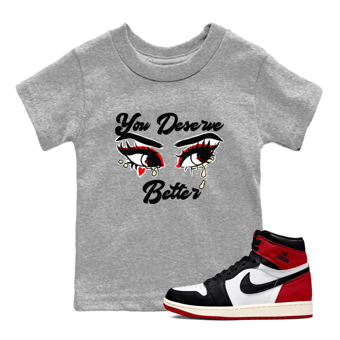 1s Black Toe Reimagined shirts to match jordans You Deserve Better sneaker match tees Air Jordan 1 Black Toe Reimagined SNRT Sneaker Release Tees Youth Baby Heather Grey 1 crew neck shirts