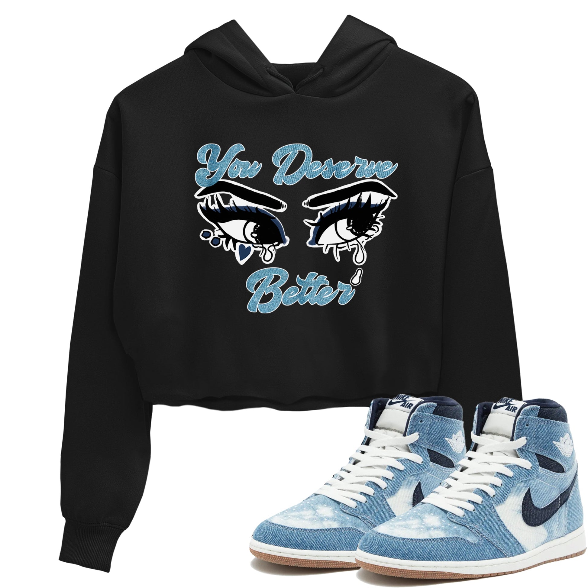 1s Denim shirts to match jordans You Deserve Better sneaker match tees Air Jordan 1 Denim SNRT Sneaker Tees streetwear brand Black 1 crop tee