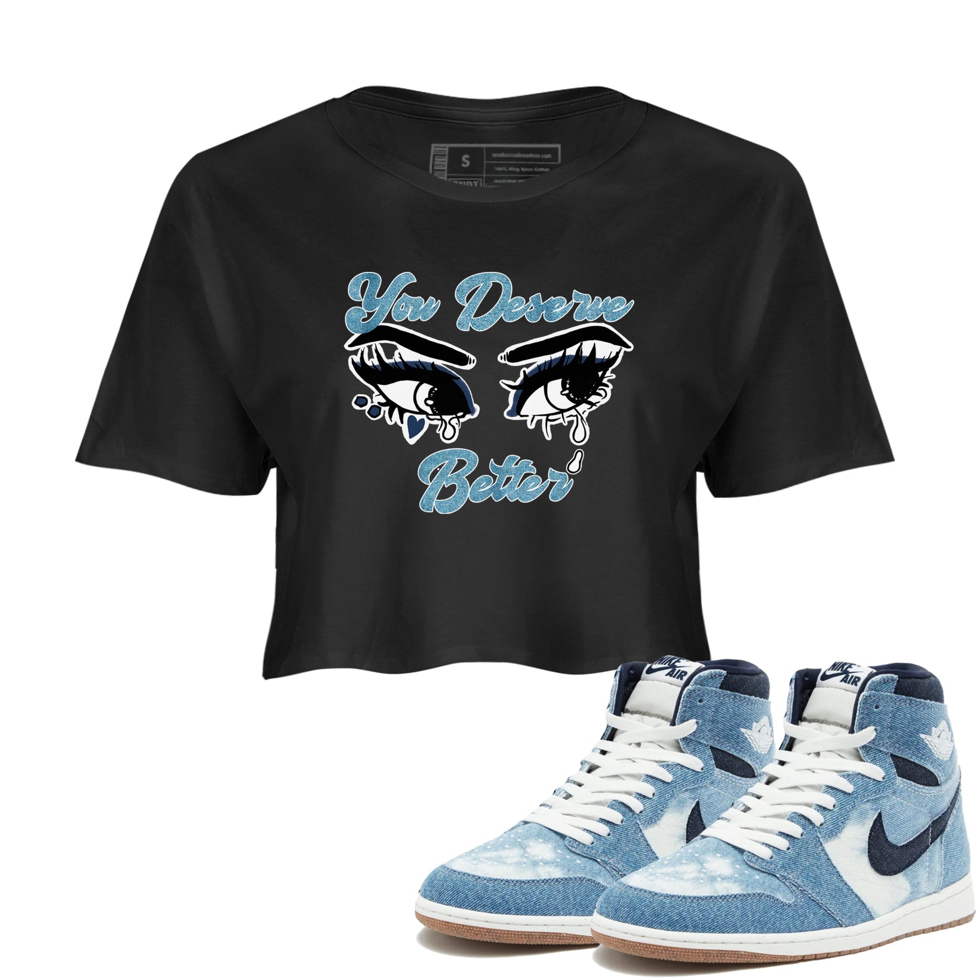 1s Denim shirts to match jordans You Deserve Better sneaker match tees Air Jordan 1 Denim SNRT Sneaker Tees streetwear brand Black 1 crop tee
