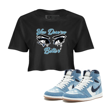 1s Denim shirts to match jordans You Deserve Better sneaker match tees Air Jordan 1 Denim SNRT Sneaker Tees streetwear brand Black 1 crop tee
