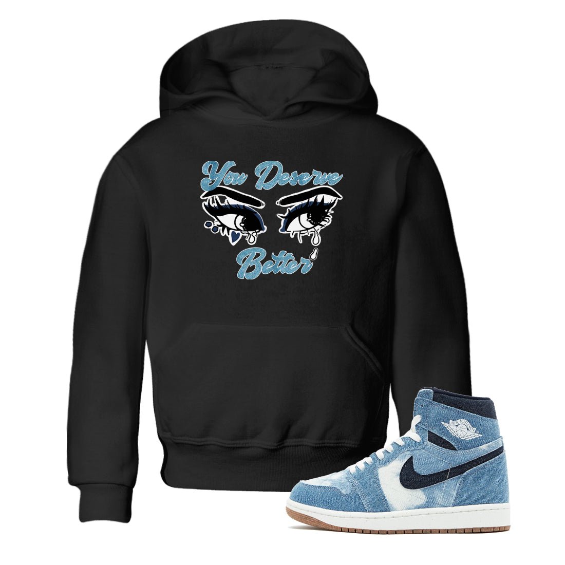 1s Denim shirts to match jordans You Deserve Better sneaker match tees Air Jordan 1 Denim SNRT Sneaker Tees streetwear brand Baby and Youth Black 1 cotton tee