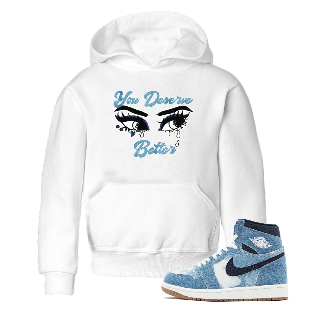 1s Denim shirts to match jordans You Deserve Better sneaker match tees Air Jordan 1 Denim SNRT Sneaker Tees streetwear brand Baby and Youth White 1 cotton tee