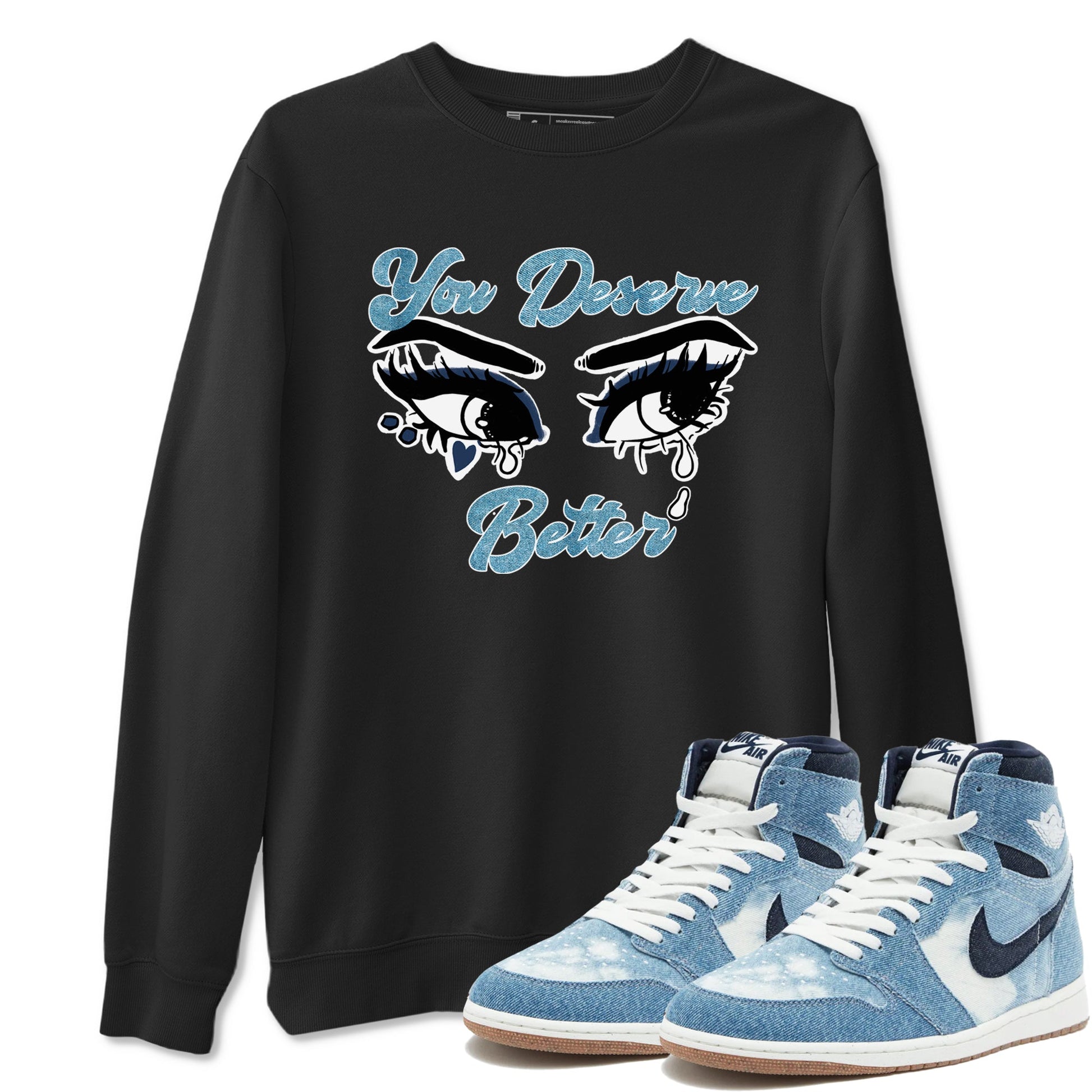 1s Denim shirts to match jordans You Deserve Better sneaker match tees Air Jordan 1 Denim SNRT Sneaker Tees streetwear brand Black 1 unisex cotton tee
