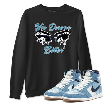 1s Denim shirts to match jordans You Deserve Better sneaker match tees Air Jordan 1 Denim SNRT Sneaker Tees streetwear brand Black 1 unisex cotton tee