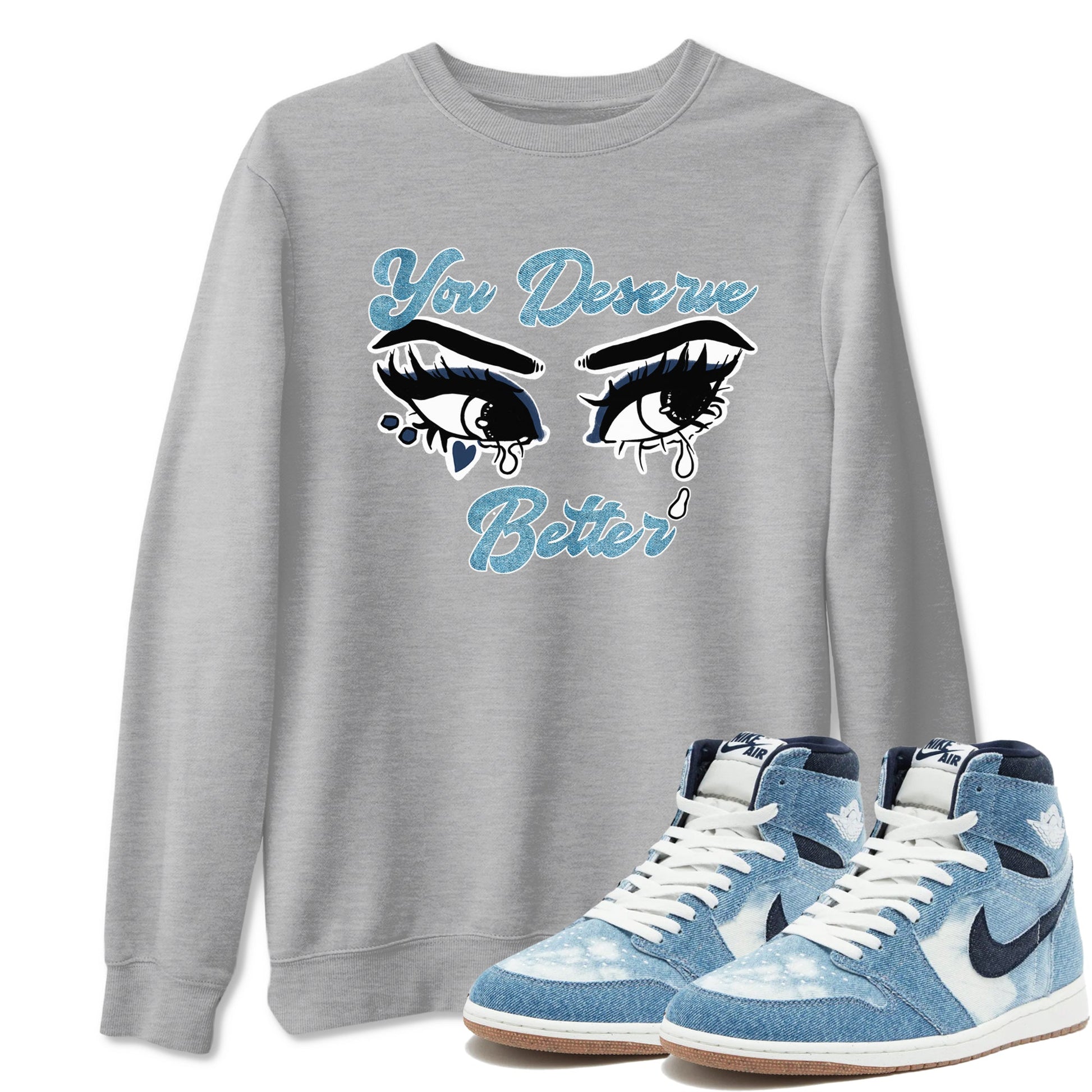 1s Denim shirts to match jordans You Deserve Better sneaker match tees Air Jordan 1 Denim SNRT Sneaker Tees streetwear brand Heather Grey 1 unisex cotton tee