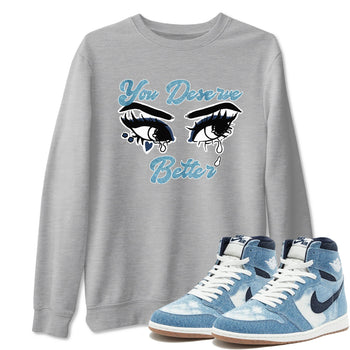 1s Denim shirts to match jordans You Deserve Better sneaker match tees Air Jordan 1 Denim SNRT Sneaker Tees streetwear brand Heather Grey 1 unisex cotton tee