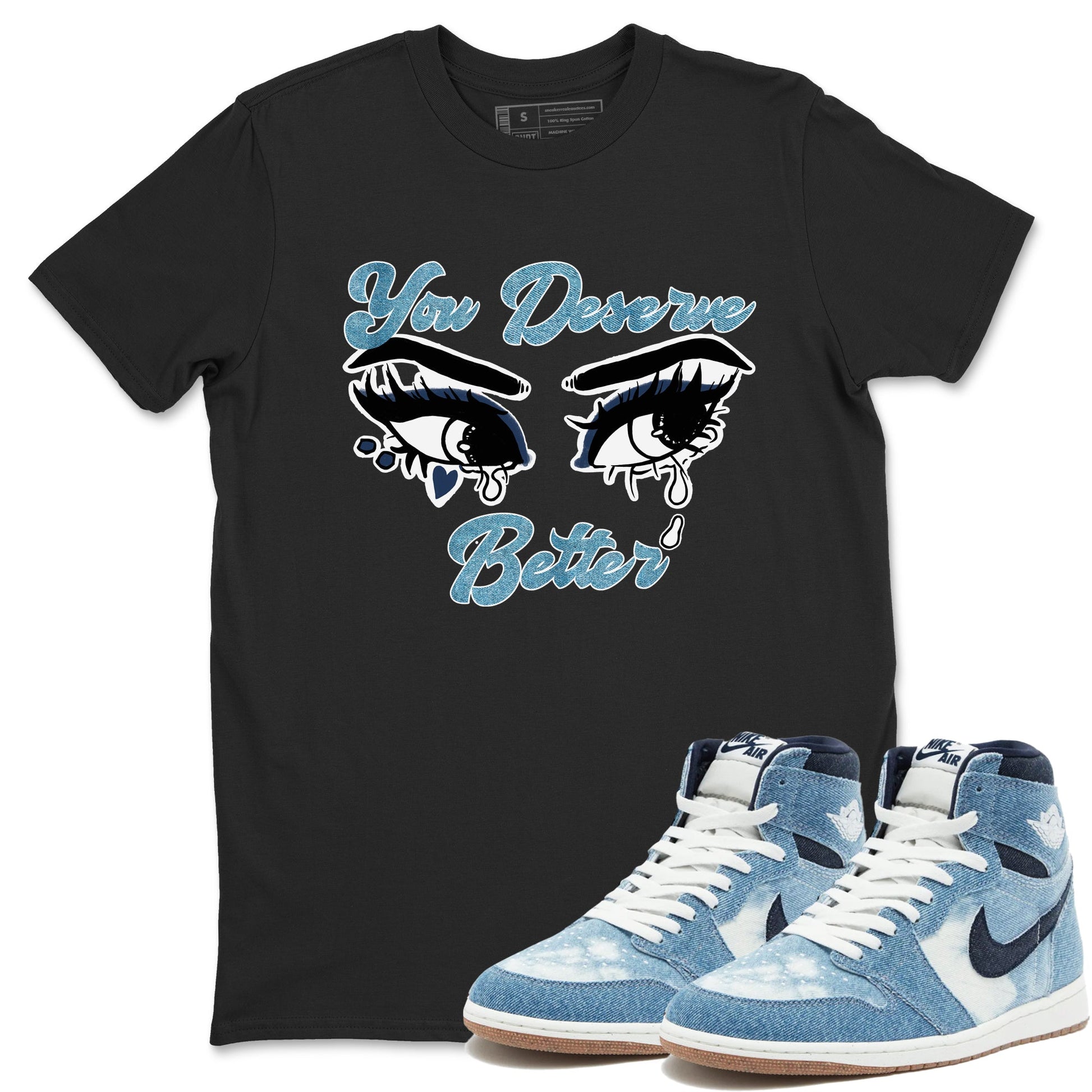 1s Denim shirts to match jordans You Deserve Better sneaker match tees Air Jordan 1 Denim SNRT Sneaker Tees streetwear brand Black 1 unisex cotton tee