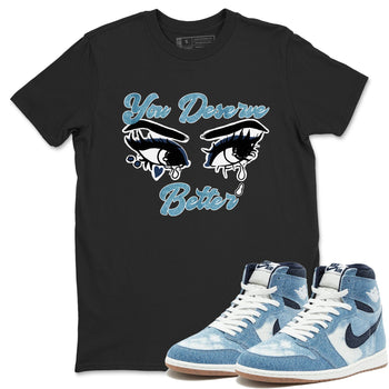 1s Denim shirts to match jordans You Deserve Better sneaker match tees Air Jordan 1 Denim SNRT Sneaker Tees streetwear brand Black 1 unisex cotton tee