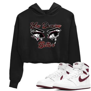 AJ1 High '85 Metallic Burgundy shirts to match jordans You Deserve Better sneaker match tees 1s High '85 Metallic Burgundy SNRT Sneaker Tees streetwear brand Black 1 crop tee