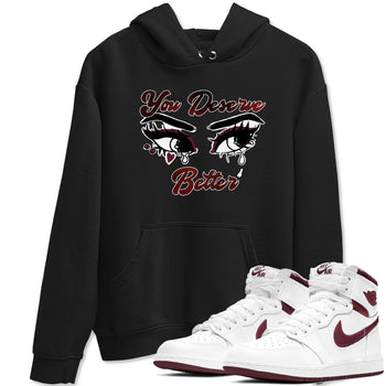 AJ1 High '85 Metallic Burgundy shirts to match jordans You Deserve Better sneaker match tees 1s High '85 Metallic Burgundy SNRT Sneaker Tees streetwear brand Black 1 unisex cotton tee