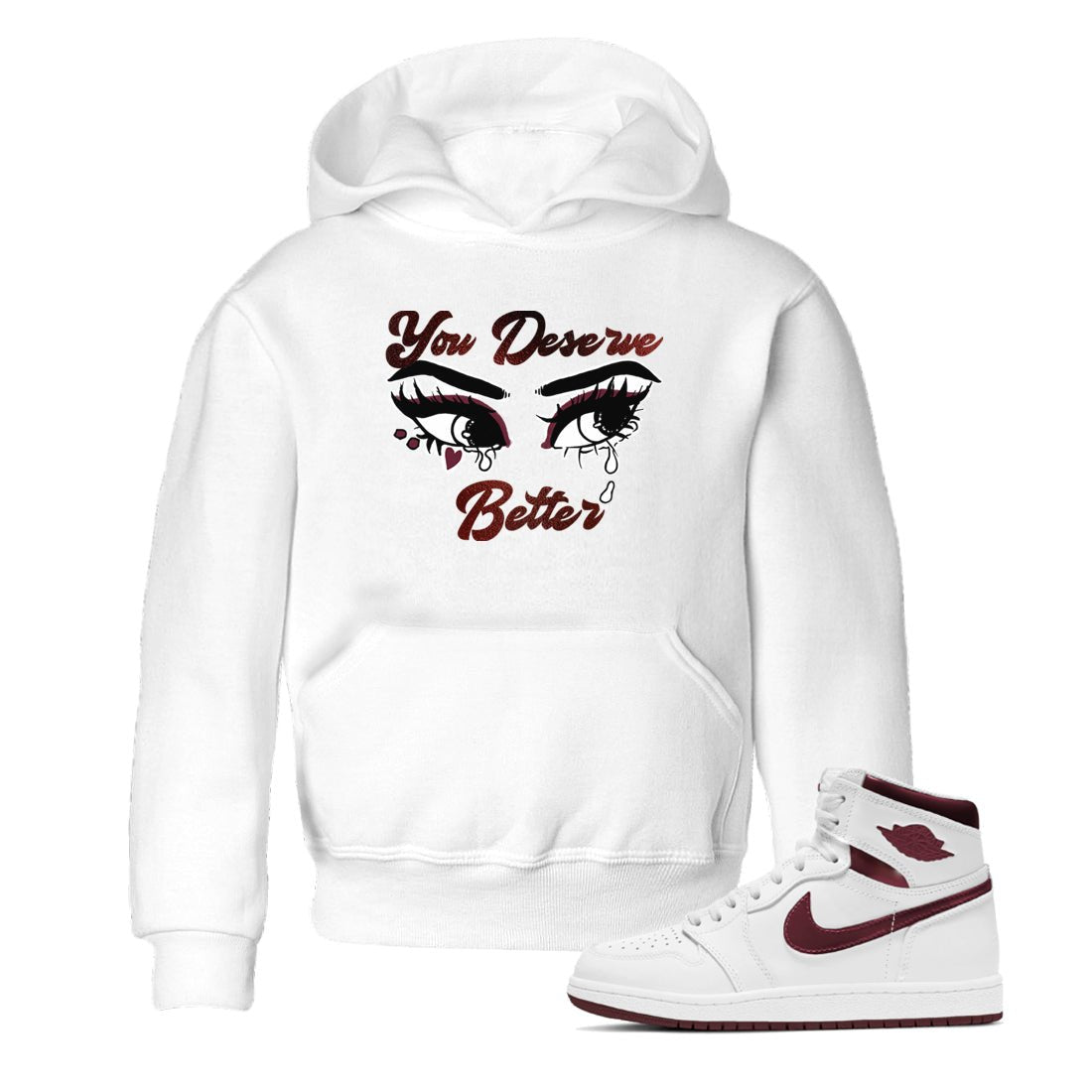 AJ1 High '85 Metallic Burgundy shirts to match jordans You Deserve Better sneaker match tees 1s High '85 Metallic Burgundy SNRT Sneaker Tees streetwear brand Baby and Youth White 1 cotton tee