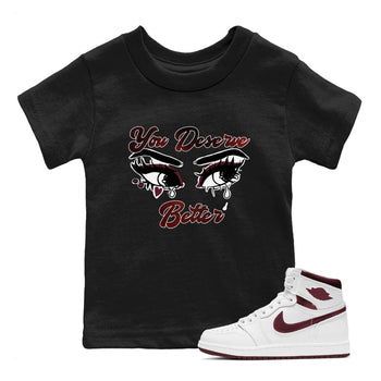 AJ1 High '85 Metallic Burgundy shirts to match jordans You Deserve Better sneaker match tees 1s High '85 Metallic Burgundy SNRT Sneaker Tees streetwear brand Baby and Youth Black 1 cotton tee