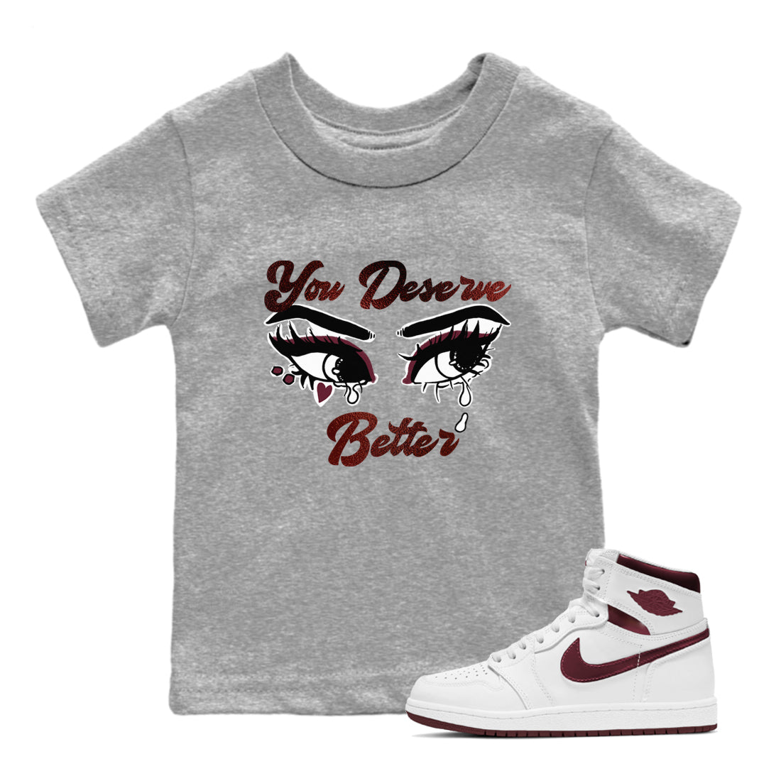 AJ1 High '85 Metallic Burgundy shirts to match jordans You Deserve Better sneaker match tees 1s High '85 Metallic Burgundy SNRT Sneaker Tees streetwear brand Baby and Youth Heather Grey 1 cotton tee