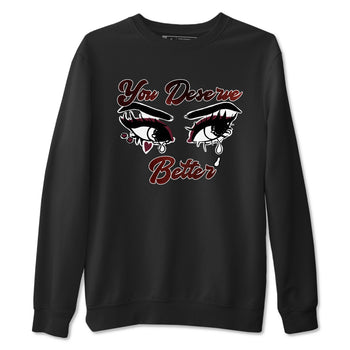 AJ1 High '85 Metallic Burgundy shirts to match jordans You Deserve Better sneaker match tees 1s High '85 Metallic Burgundy SNRT Sneaker Tees streetwear brand Black 2 unisex cotton tee