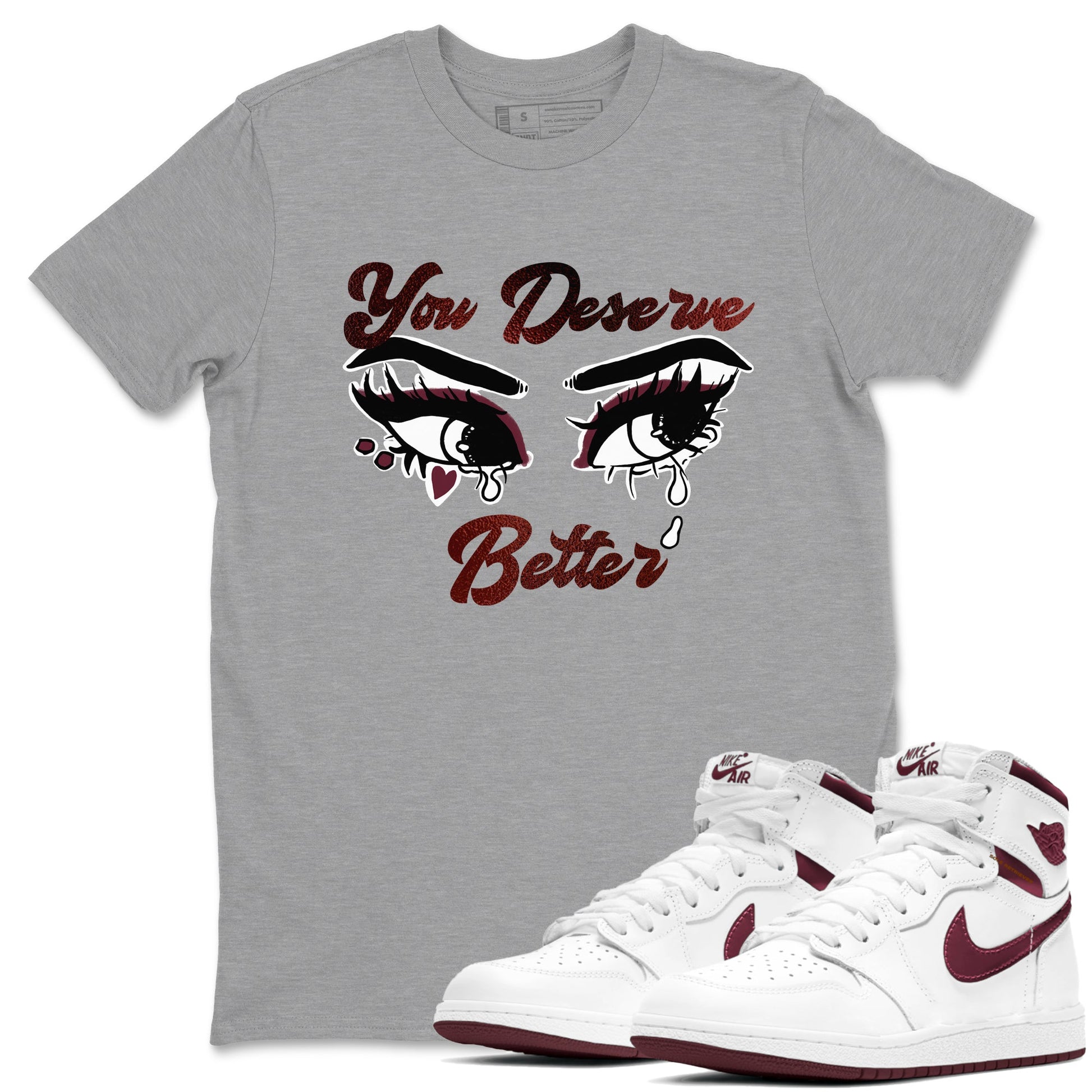 AJ1 High '85 Metallic Burgundy shirts to match jordans You Deserve Better sneaker match tees 1s High '85 Metallic Burgundy SNRT Sneaker Tees streetwear brand Heather Grey 1 unisex cotton tee