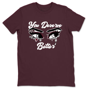 AJ1 High '85 Metallic Burgundy shirts to match jordans You Deserve Better sneaker match tees 1s High '85 Metallic Burgundy SNRT Sneaker Tees streetwear brand Maroon 2 unisex cotton tee