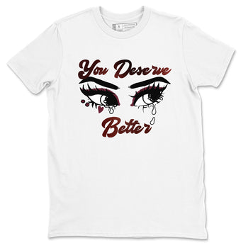 AJ1 High '85 Metallic Burgundy shirts to match jordans You Deserve Better sneaker match tees 1s High '85 Metallic Burgundy SNRT Sneaker Tees streetwear brand White 2 unisex cotton tee