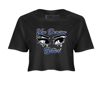 1s Midnight Navy shirts to match jordans You Deserve Better sneaker match tees Air Jordan 1 Midnight Navy match shoes to clothes SNRT Sneaker Tees unisex cotton Black 2 crop tee