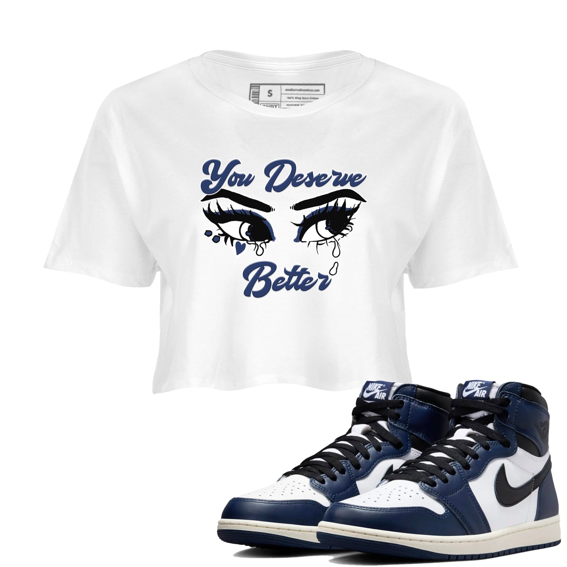 1s Midnight Navy shirts to match jordans You Deserve Better sneaker match tees Air Jordan 1 Midnight Navy match shoes to clothes SNRT Sneaker Tees unisex cotton White 1 crop tee