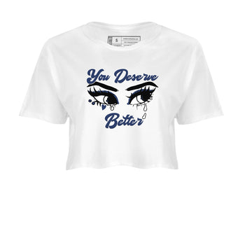 1s Midnight Navy shirts to match jordans You Deserve Better sneaker match tees Air Jordan 1 Midnight Navy match shoes to clothes SNRT Sneaker Tees unisex cotton White 2 crop tee