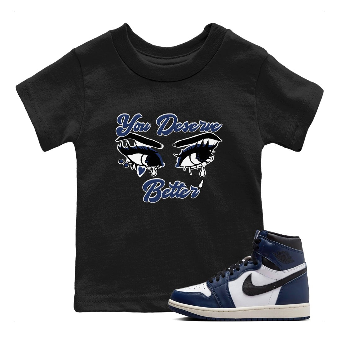 1s Midnight Navy shirts to match jordans You Deserve Better sneaker match tees Air Jordan 1 Midnight Navy match shoes to clothes SNRT Sneaker Tees Youth Baby Black 1 tee
