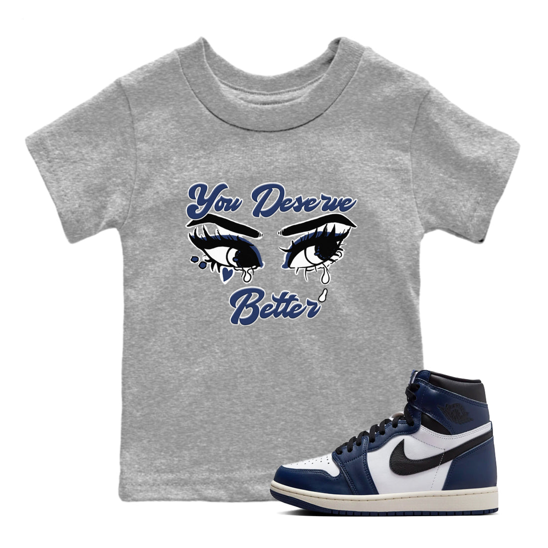 1s Midnight Navy shirts to match jordans You Deserve Better sneaker match tees Air Jordan 1 Midnight Navy match shoes to clothes SNRT Sneaker Tees Youth Baby Heather Grey 1 tee