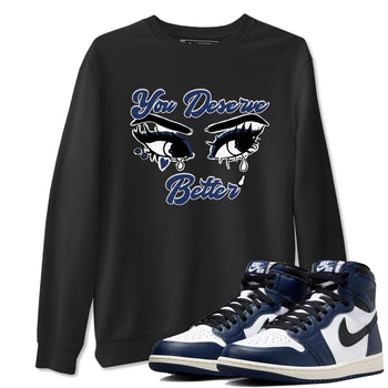 1s Midnight Navy shirts to match jordans You Deserve Better sneaker match tees Air Jordan 1 Midnight Navy match shoes to clothes SNRT Sneaker Tees unisex cotton Black 1 shirts