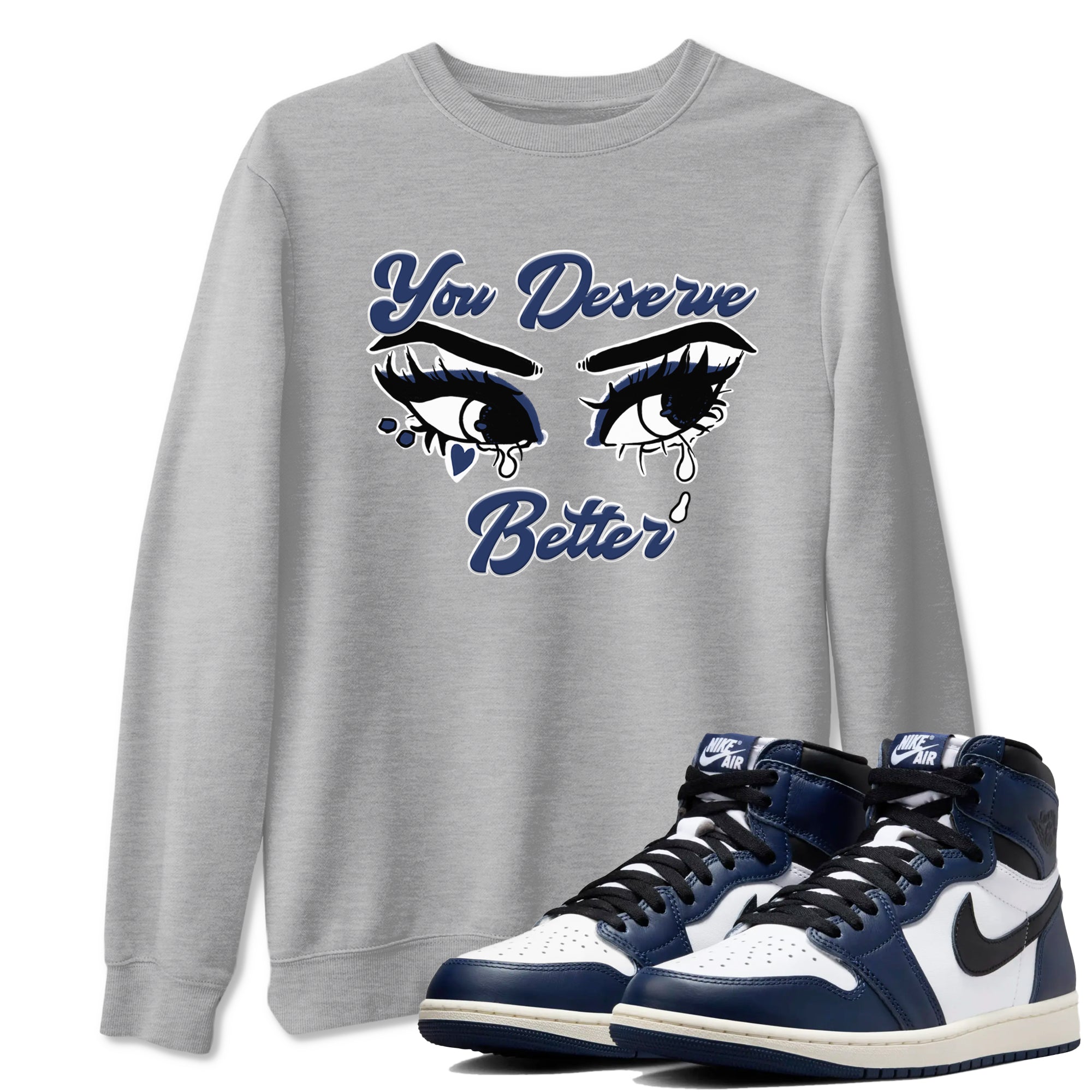 1s Midnight Navy shirts to match jordans You Deserve Better sneaker match tees Air Jordan 1 Midnight Navy match shoes to clothes SNRT Sneaker Tees unisex cotton Heather Grey 1 shirts