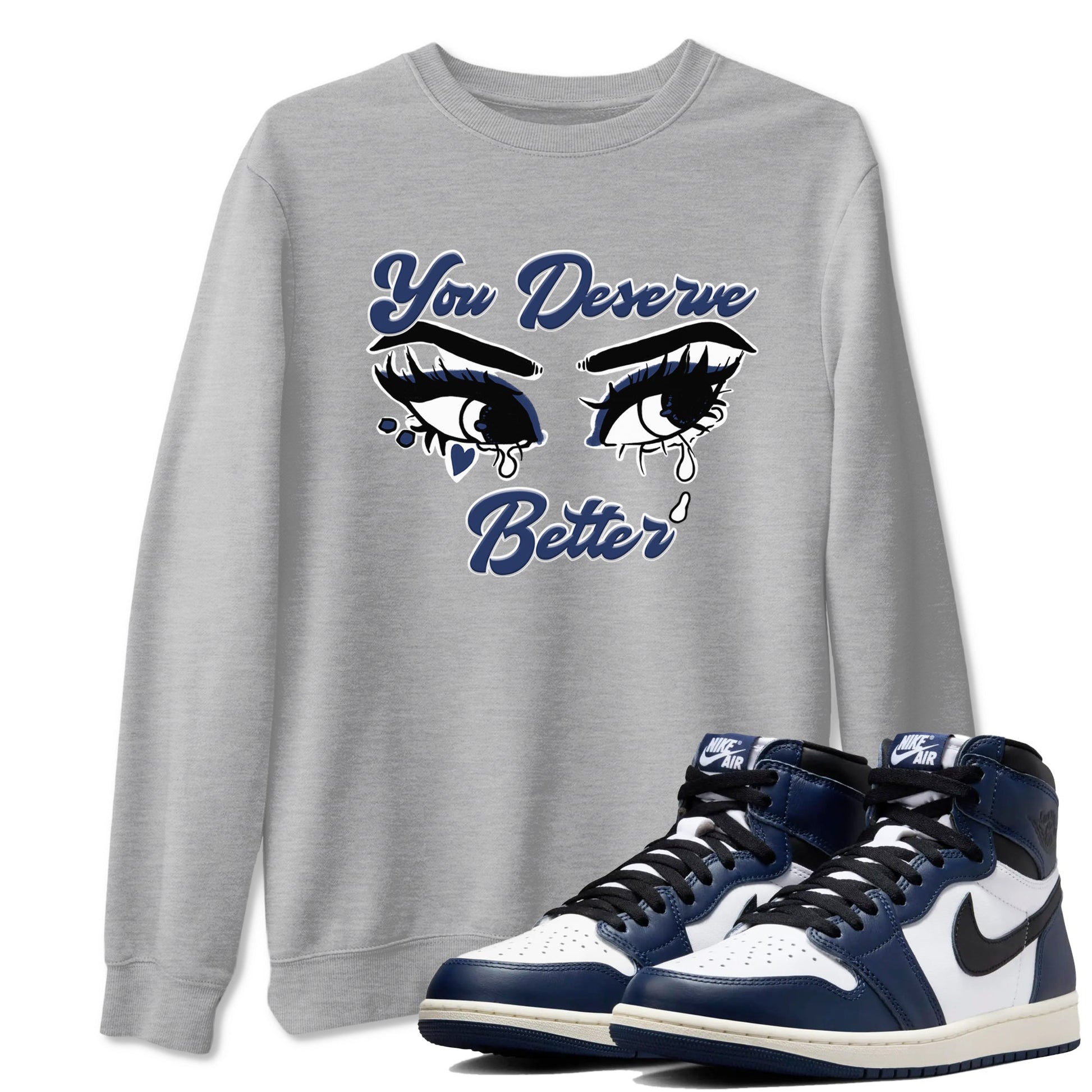 1s Midnight Navy shirts to match jordans You Deserve Better sneaker match tees Air Jordan 1 Midnight Navy match shoes to clothes SNRT Sneaker Tees unisex cotton Heather Grey 1 shirts