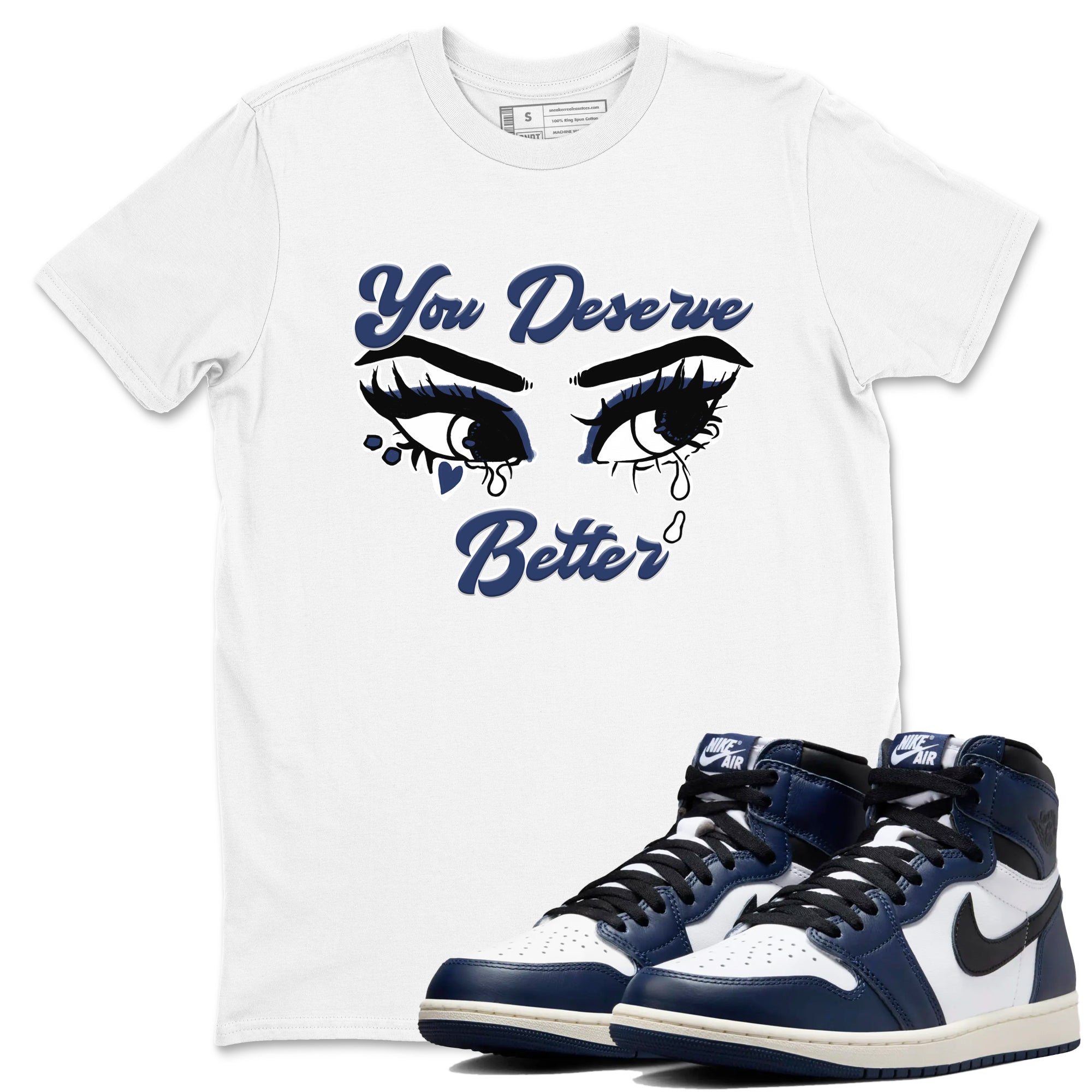 1s Midnight Navy shirts to match jordans You Deserve Better sneaker match tees Air Jordan 1 Midnight Navy match shoes to clothes SNRT Sneaker Tees unisex cotton White 1 shirts