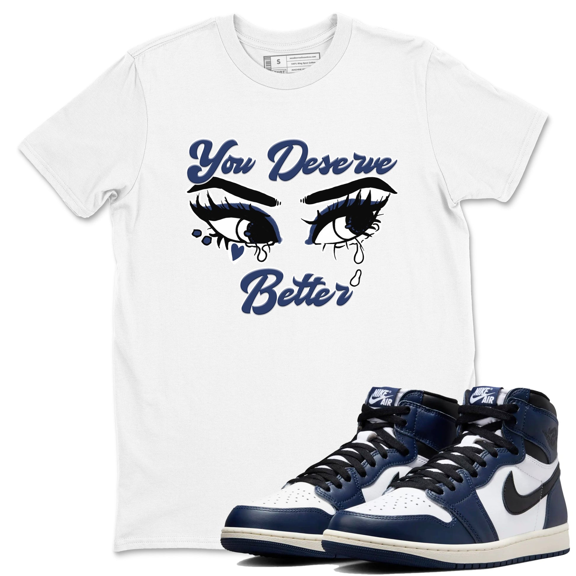 1s Midnight Navy shirts to match jordans You Deserve Better sneaker match tees Air Jordan 1 Midnight Navy match shoes to clothes SNRT Sneaker Tees unisex cotton White 1 shirts