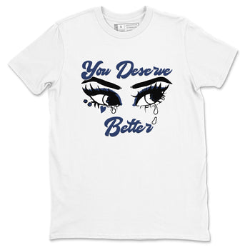 1s Midnight Navy shirts to match jordans You Deserve Better sneaker match tees Air Jordan 1 Midnight Navy match shoes to clothes SNRT Sneaker Tees unisex cotton White 2 shirts