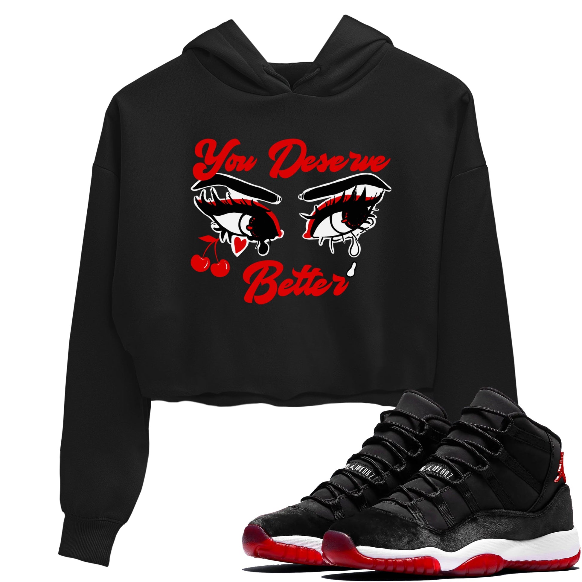 11s Bred Velvet shirts to match jordans You Deserve Better sneaker match tees Air Jordan 11 Retro Bred Velvet match shoes to clothes SNRT Sneaker Tees unisex cotton Black 1 crop tee