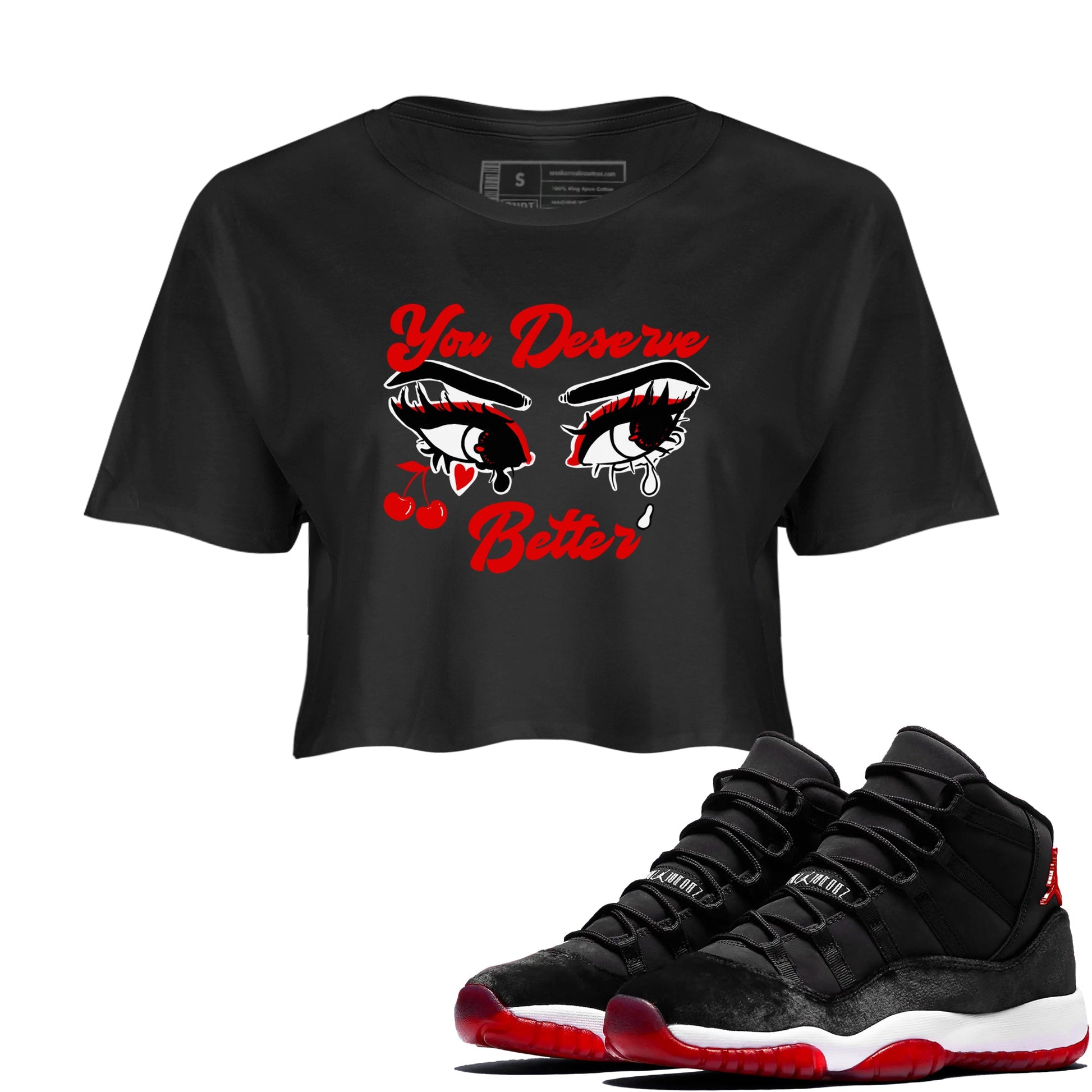 11s Bred Velvet shirts to match jordans You Deserve Better sneaker match tees Air Jordan 11 Retro Bred Velvet match shoes to clothes SNRT Sneaker Tees unisex cotton Black 1 crop tee