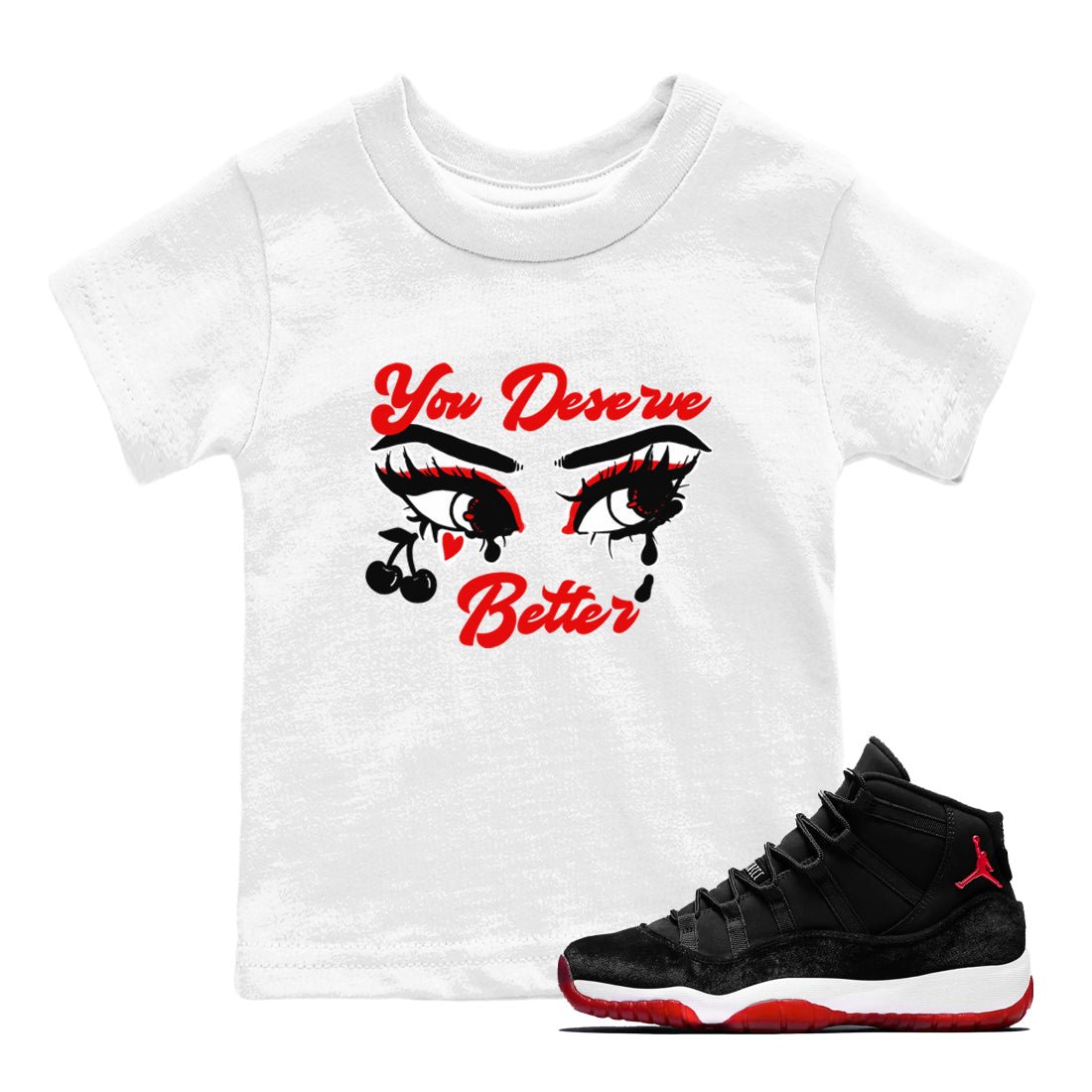 11s Bred Velvet shirts to match jordans You Deserve Better sneaker match tees Air Jordan 11 Retro Bred Velvet match shoes to clothes SNRT Sneaker Tees Youth Baby White 1 tee