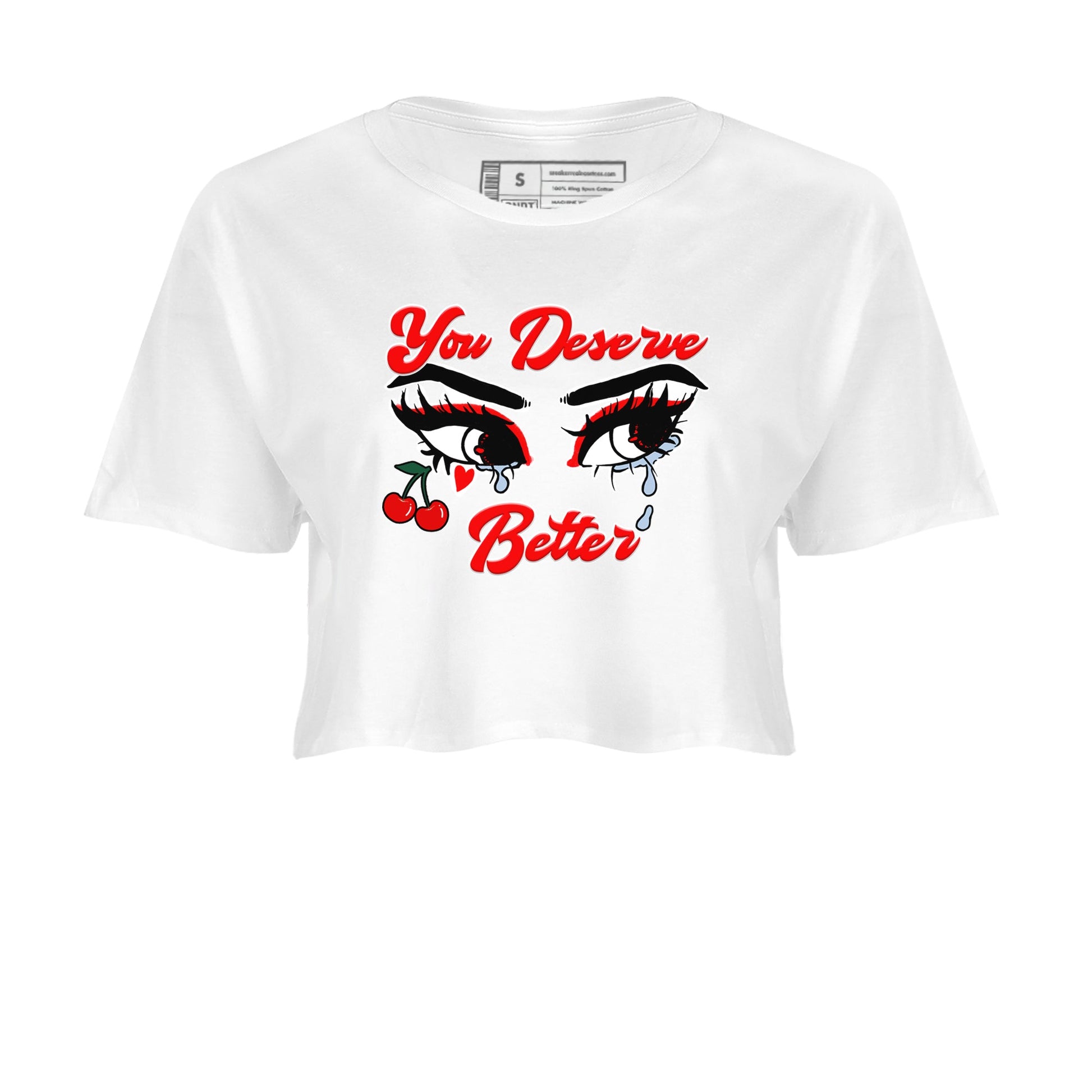 11s Cherry shirts to match jordans You Deserve Better sneaker match tees Air Jordan 11 Retro Cherry match shoes to clothes SNRT Sneaker Tees unisex cotton White 2 crop tee