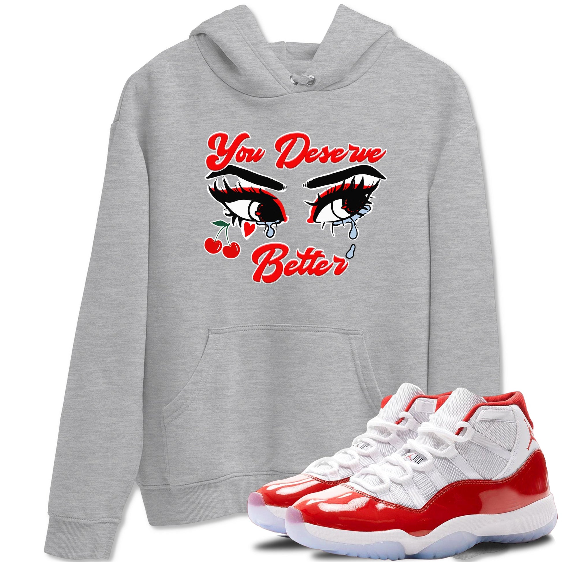 11s Cherry shirts to match jordans You Deserve Better sneaker match tees Air Jordan 11 Retro Cherry match shoes to clothes SNRT Sneaker Tees unisex cotton Heather Grey 1 shirts