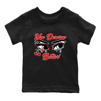 11s Cherry shirts to match jordans You Deserve Better sneaker match tees Air Jordan 11 Retro Cherry match shoes to clothes SNRT Sneaker Tees Youth Baby Black 2 tee