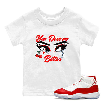 11s Cherry shirts to match jordans You Deserve Better sneaker match tees Air Jordan 11 Retro Cherry match shoes to clothes SNRT Sneaker Tees Youth Baby White 1 tee