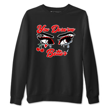 11s Cherry shirts to match jordans You Deserve Better sneaker match tees Air Jordan 11 Retro Cherry match shoes to clothes SNRT Sneaker Tees unisex cotton Black 2 shirts